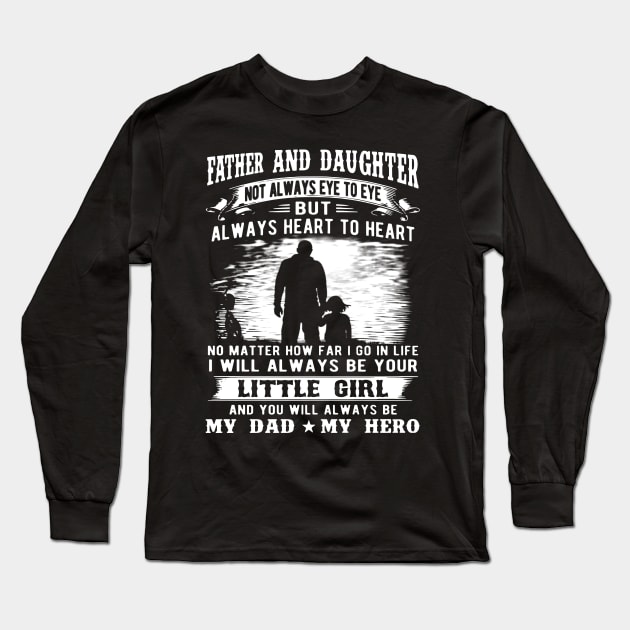 Father And Daughter Not Always Eye To Eye But Always Heart To Heart Long Sleeve T-Shirt by Phylis Lynn Spencer